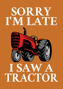 Sorry I'm Late Tractor Graphic