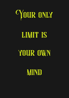 Your only limit is your onw mind