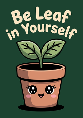 Be Leaf in Yourself Cute Plant