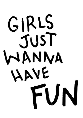 Girls Just Wanna Have Fun Text