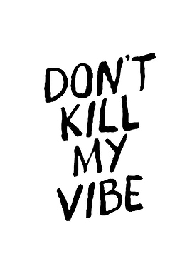 Don't Kill My Vibe Text Art