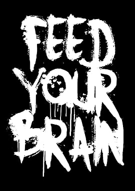 Feed Your Brain - Graffiti Style