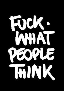 Fuck What People Think Text Art