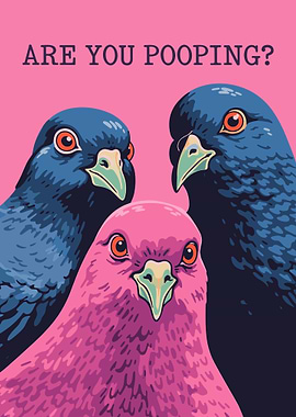 Are You Pooping? Pigeon Art