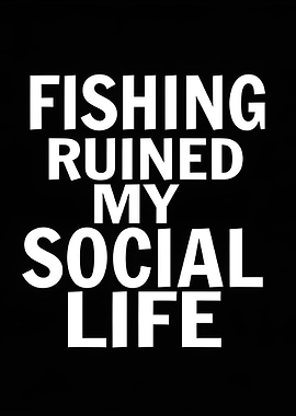 Fishing Ruined My Social Life Text