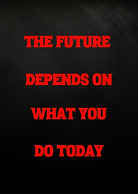 The Future Depends On Today