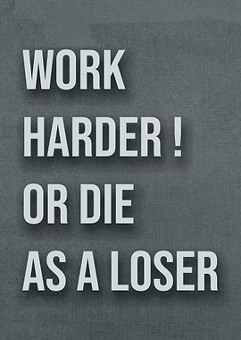 Work Harder or Die as a Loser