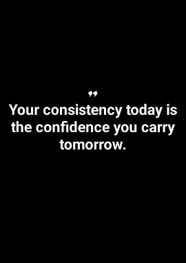 Consistency and Confidence Quote