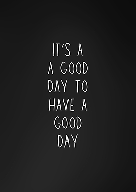 It’s a good day to have a good day