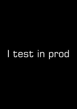 I test in prod