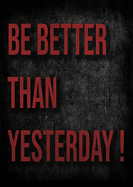 Be Better Than Yesterday