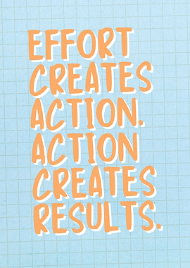 Effort Creates Action Motivational Quote