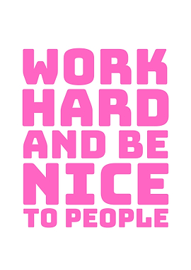 Work Hard and Be Nice