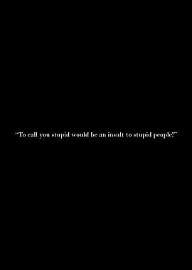 Insult to Stupid People Quote