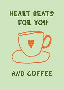 Heart Beats For You And Coffee