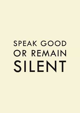 Speak Good or Remain Silent