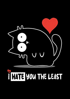 I Hate You The Least - Funny Valentine Cat