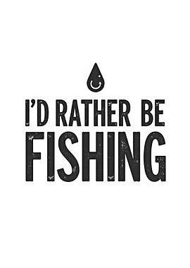 I'd Rather Be Fishing Text Art