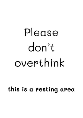 Please don't overthink this is a resting area