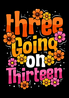 Three Going on Thirteen Floral Threenager 3rd Birthday