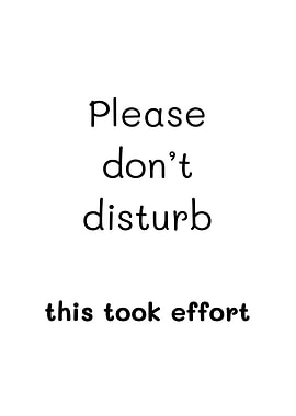 Please don't disturb this took effort