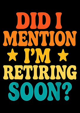Did I Mention I’m Retiring Soon Poster, Funny Retirement Wall Art, Retro Office Decor Print