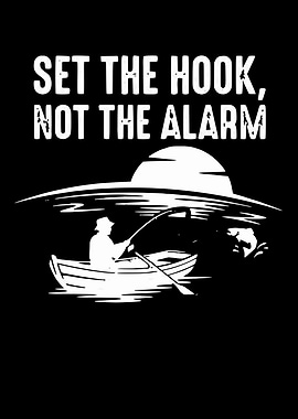 Set The Hook Not The Alarm