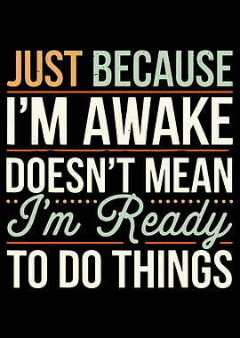 Just Because I'm Awake Text Art