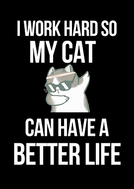 I Work Hard So My Cat