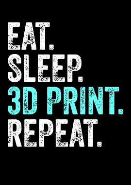 Eat Sleep 3D Print Repeat