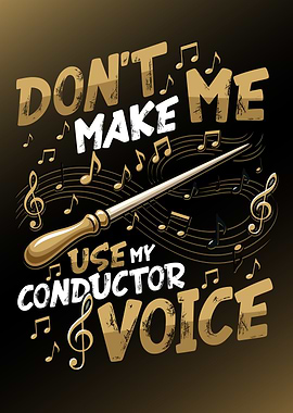 Don't Make Me Use Conductor Voice