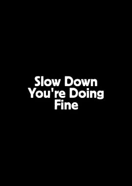 Slow Down You're Doing Fine