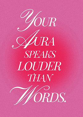 Your Aura Speaks Louder Than Words