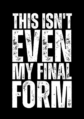 This Isn't Even My Final Form