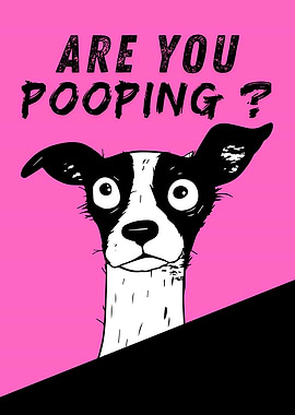 Are You Pooping? Dog Art