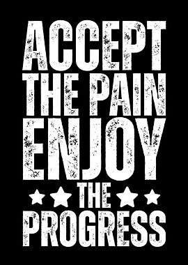 Accept the Pain, Enjoy the Progress