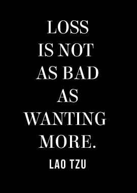 Lao Tzu Quote: Loss and Wanting