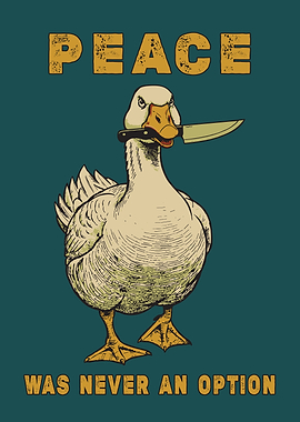 Peace Was Never An Option - Funny Angry Goose Meme Poster