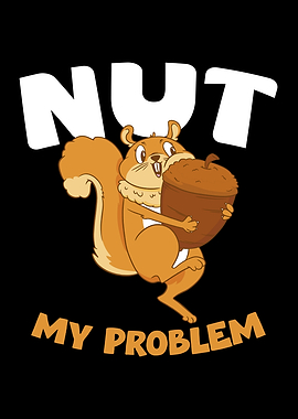 Nut My Problem Squirrel Cartoon