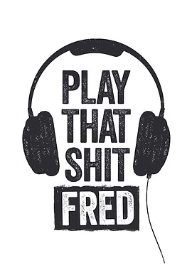 Play That Shit Fred Headphones
