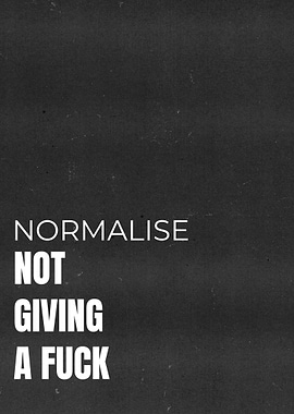 Normalize Not Giving A Fuck
