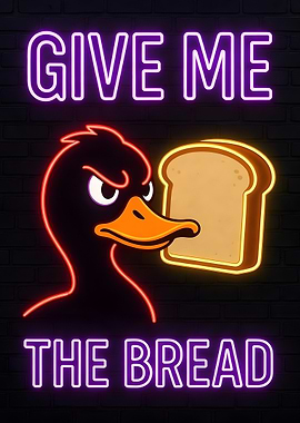 Give Me The Bread Duck Neon Sign