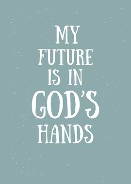 My Future Is In God's Hands, inspirational Quote
