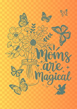 Moms are Magical Floral Butterfly Design