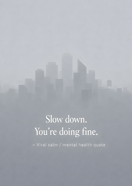 Slow Down, You're Doing Fine