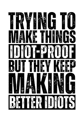 Trying to Make Things Idiot-Proof