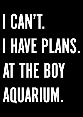 I Can’t I Have Plans Poster, Funny Aquarium Quote Wall Art, Minimalist Humor Print