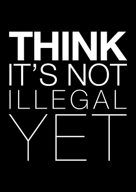 Think It's Not Illegal Yet