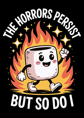 The Horrors Persist But So Do I Poster, Funny Marshmallow Art, Motivational Humor Print
