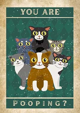 You are Pooping? Cats Poster